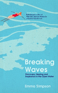 Breaking Waves: Discovery, Healing and Inspiration in the Open Water