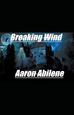 Breaking Wind - Abilene, Aaron