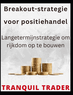 Breakout-strategie voor positiehandel: Langetermijnstrategie om rijkdom op te bouwen