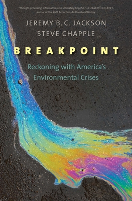 Breakpoint: Reckoning with America's Environmental Crises - Jackson, Jeremy B C, and Chapple, Steve