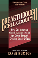 Breakthrough Cell Groups: How One American Church Reaches People for Christ Through Creative Small Groups