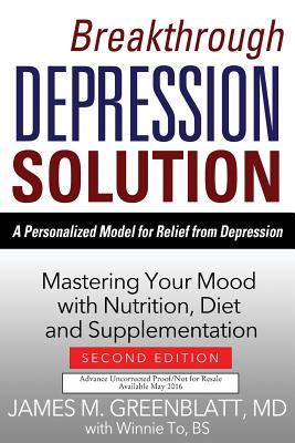 Breakthrough Depression Solution- 2nd Ed: Mastering Your Mood with Nutrition, Diet & Supplementation - Greenblatt, James