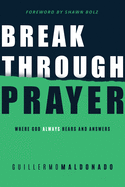 Breakthrough Prayer: Where God Always Hears and Answers