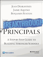 Breakthrough Principals: A Step-By-Step Guide to Building Stronger Schools