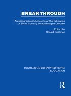 Breakthrough (Rle Edu M): Autobiographical Accounts of the Education of Some Socially Disadvantaged Children