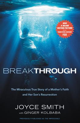 Breakthrough: The Miraculous True Story of a Mother's Faith and Her Child's Resurrection - Kolbaba, Ginger, and Smith, Joyce