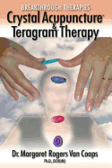 Breakthrough Therapies: Crystal Acupuncture & Teragram Therapy