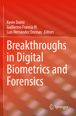 Breakthroughs in Digital Biometrics and Forensics - Daimi, Kevin (Editor), and Francia III, Guillermo (Editor), and Encinas, Luis Hernndez (Editor)