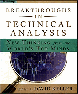 Breakthroughs in Technical Analysis: New Thinking from the World's Top Minds - Keller, David (Editor)