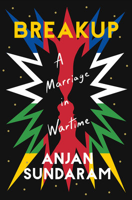 Breakup: A Marriage in Wartime - Sundaram, Anjan