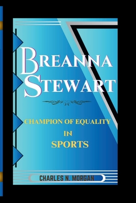 Breanna Stewart: Champion of Equality in Sports - N Morgan, Charles