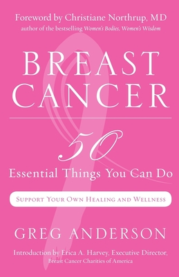 Breast Cancer: 50 Essential Things to Do (Breast Cancer Gift for Women, for Readers of Dear Friend) - Anderson, Greg, and Northrup, Christiane (Foreword by)