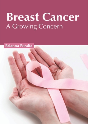 Breast Cancer: A Growing Concern - Peralta, Brianna (Editor)