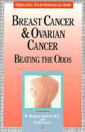 Breast Cancer and Ovarian Cancer: Beating the Odds: Reducing Your Hereditary Risk