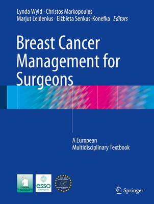 Breast Cancer Management for Surgeons: A European Multidisciplinary Textbook - Wyld, Lynda (Editor), and Markopoulos, Christos (Editor), and Leidenius, Marjut (Editor)