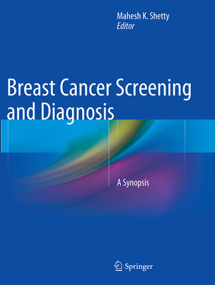 Breast Cancer Screening and Diagnosis: A Synopsis - Shetty, Mahesh K (Editor)