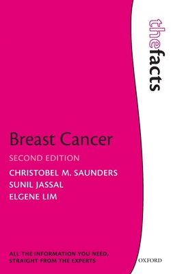 Breast Cancer: The Facts - Saunders, Christobel M., and Jassal, Sunil, and Lim, Elgene