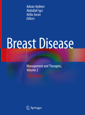 Breast Disease: Management and Therapies, Volume 2 - Aydiner, Adnan (Editor), and Igci, Abdullah (Editor), and Soran, Atilla (Editor)