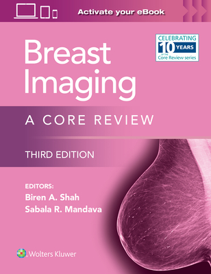 Breast Imaging: A Core Review - Shah, Biren A, MD, and Mandava, Sabala, MD