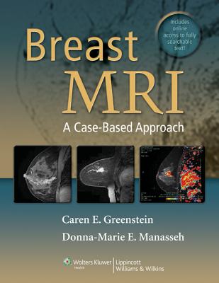 Breast MRI: A Case-Based Approach - Greenstein, Caren, and Manasseh, Donna Marie E.