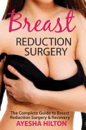 Breast Reduction Surgery: The Complete Guide to Breast Reduction Surgery & Recovery