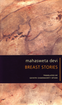 Breast Stories - Devi, Mahasweta, and Spivak, Gayatri Chakravorty (Translated by)