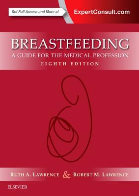 Breastfeeding: A Guide for the Medical Profession - Lawrence, Ruth A, and Lawrence, Robert M, MD