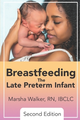 Breastfeeding the Late Preterm Infant - Walker, Marsha