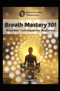 Breath Mastery 101: Essential Techniques for Beginners