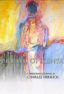 Breath of Kenya: a Missionary Journal - Herrick, Charles