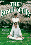 Breath of Life: Mastering the Breathing Techniques of Pranayama and Qi Gong