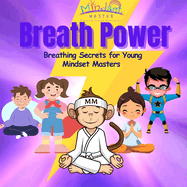 Breath Power: Breathing Secrets for Young Mindset Masters