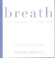 Breath; The Essence of Yoga: A Guide for Inner Stillness