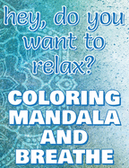 BREATHE - Coloring Mandala to Relax - Coloring Book for Adults: Press the Relax Button you have in your head - Colouring book for stressed adults or stressed kids