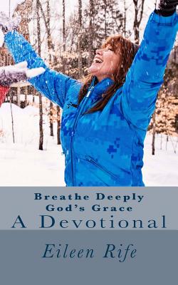 Breathe Deeply God's Grace: A Devotional - Rife, Eileen