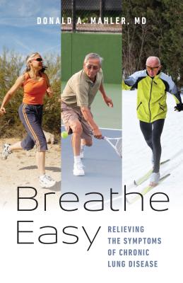 Breathe Easy: Relieving the Symptoms of Chronic Lung Disease - Mahler, Donald A