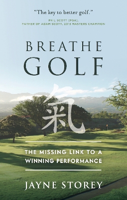 Breathe GOLF: The Missing Link to a Winning Performance - Storey, Jayne