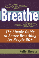 Breathe: The Simple Guide to Better Breathing for People 50+