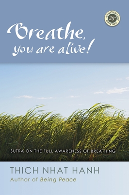 Breathe, You Are Alive!: The Sutra on the Full Awareness of Breathing - Nhat Hanh, Thich