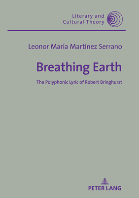 Breathing Earth: The Polyphonic Lyric of Robert Bringhurst - Kalaga, Wojciech H, and Martnez Serrano, Leonor Mara