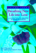 Breathing New Life Into Lent: A Collection of Creative Worship Resources