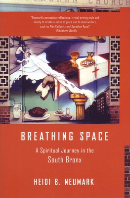 Breathing Space: A Spiritual Journey in the South Bronx - Neumark, Heidi