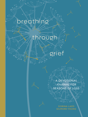 Breathing Through Grief: A Devotional Journal for Seasons of Loss - Lazo Gilmore-Young, Dorina