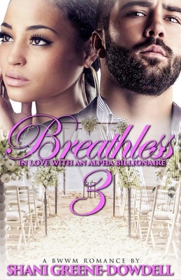 Breathless 3: In Love With An Alpha Billionaire - Greene-Dowdell, Shani