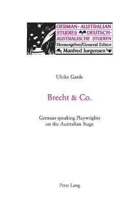 Brecht and Co.: German-speaking Playwrights on the Australian Stage - Jurgensen, Manfred, and Stilz, Gerhard, and Garde, Ulrike