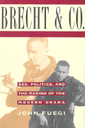 Brecht and Company: Sex, Politics, and the Making of the Modern Drama