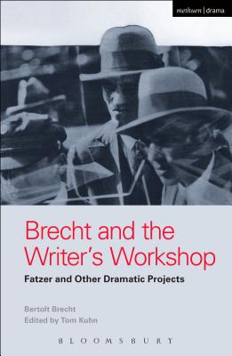 Brecht and the Writer's Workshop: Fatzer and Other Dramatic Projects - Brecht, Bertolt, and Kuhn, Tom (Editor), and Ryland, Charlotte (Editor)