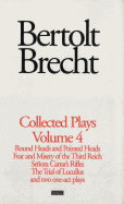 Brecht Collected Plays: Round and Pointed Heads, Fear and Misery, Carrar's Rifles, Trial of Lucull Dansen, How Much is Your Iron?