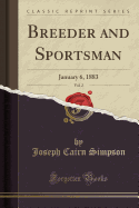 Breeder and Sportsman, Vol. 2: January 6, 1883 (Classic Reprint)