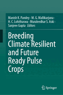 Breeding Climate Resilient and Future Ready Pulse Crops